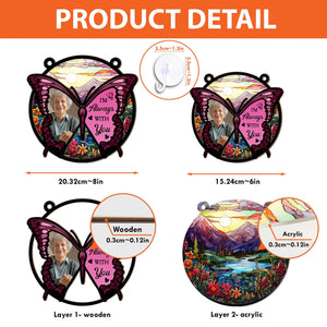 Butterfly I'm Always With You - Personalized Window Hanging Suncatcher Ornament