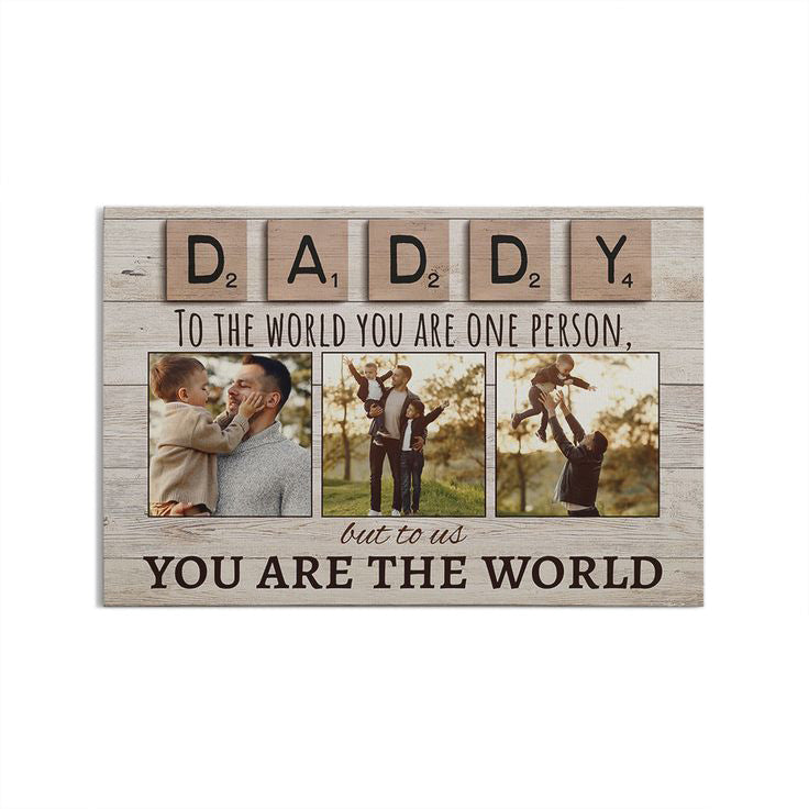 Personalized Photo Canvas - Daddy To The World You Are One Person But To Us You Are The World