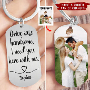 Custom Photo Drive Safe Handsome I Need You Personalized Stainless Keychain