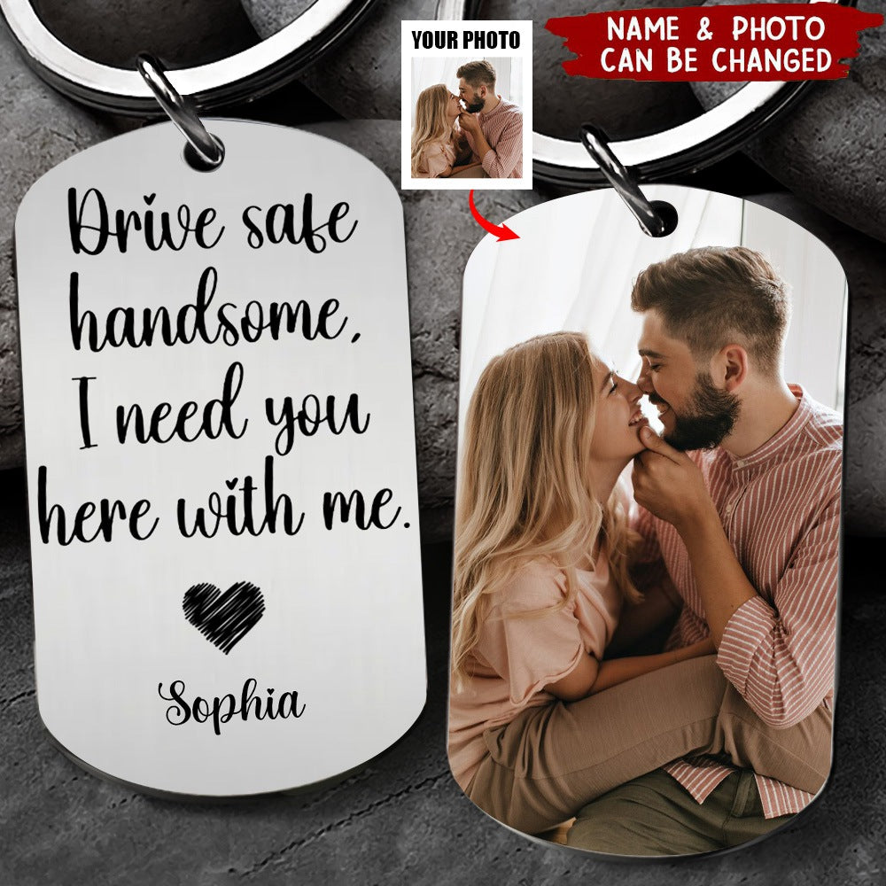 Custom Photo Drive Safe Handsome I Need You Personalized Stainless Keychain