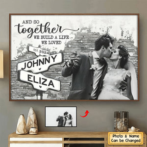 Personalized We Build A Life We Loved Couple Photo Poster