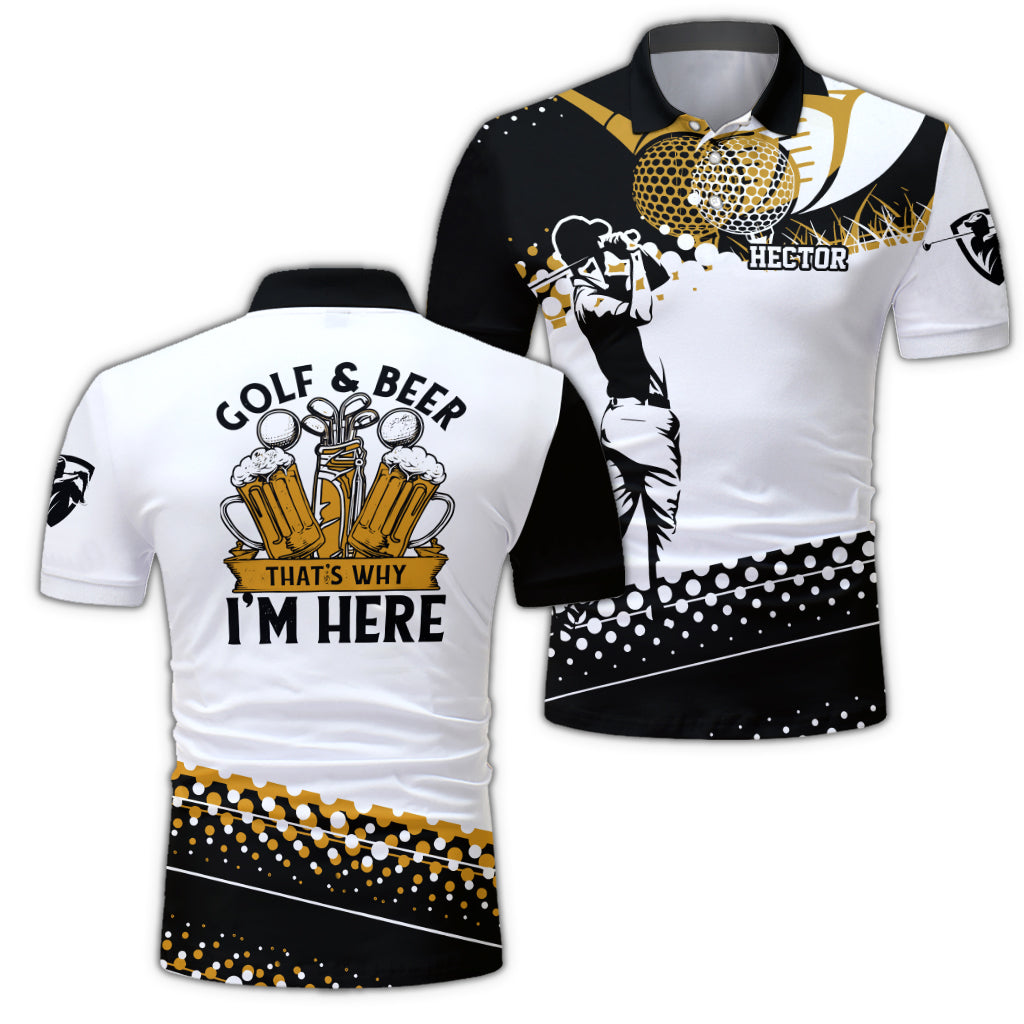Golf & Beer That's Why I'm Here - Personalized Man Golf Polo Shirt Gift For Him
