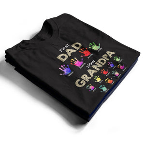 Personalized First Dad Now Grandpa Handprints T Shirt - Gift For Father, Grandfather