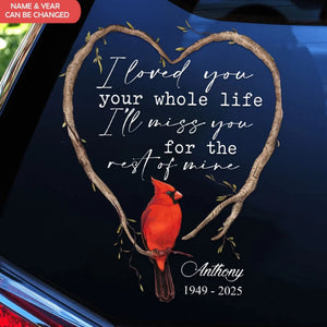 I Loved You Your Whole Life I’ll Miss You For The Rest Of Mine - Personalized Decal