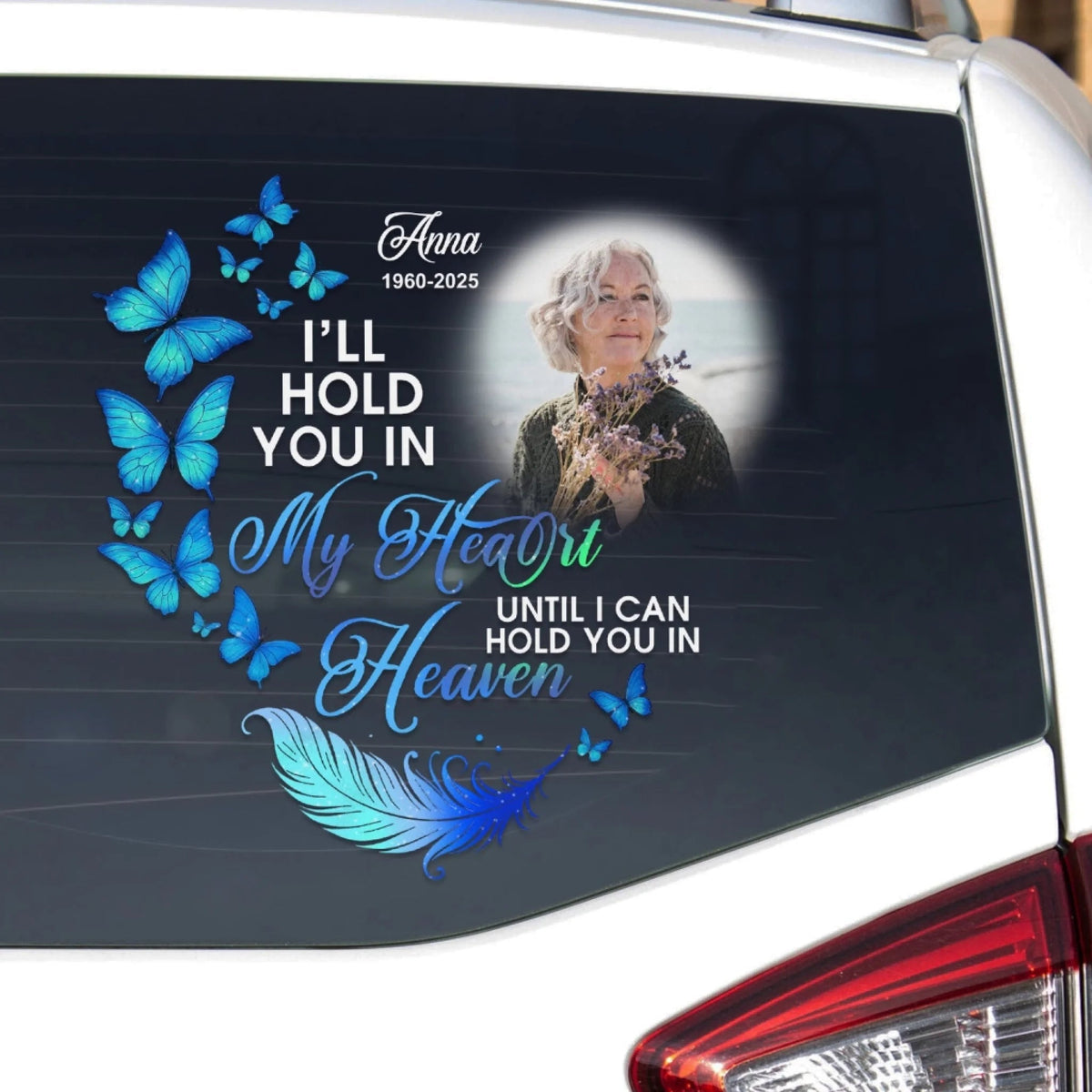 I'll Hold You In My Heart Until I Can Hold You In Heaven - Personalized Memorial Decal Sympathy Gift Loss Of Loved One