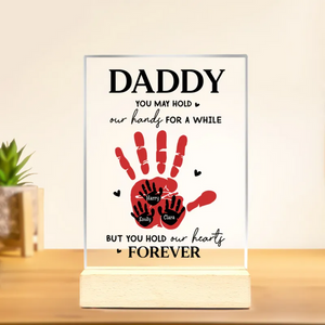 Personalized Daddy You May Hold Our hands For A While But You Hold Our Hearts Forever Acrylic Plaque