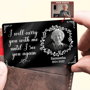 Metal Wallet Card - I Will Carry You With Me Until I See You Again - Memorial Gift From Photo