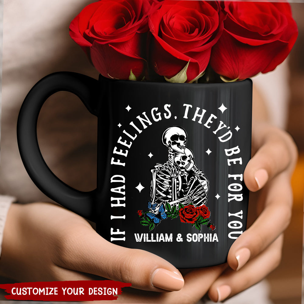 If I Had Feelings They'd Be For You - Personalized Mug