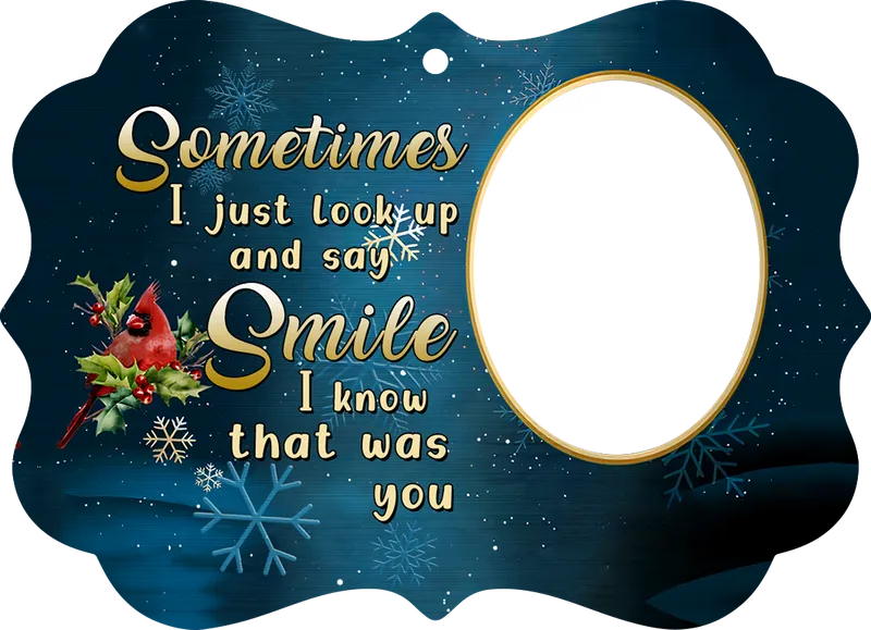 Sometimes I Just Look Up And Say Smile Personalized Aluminium Ornament