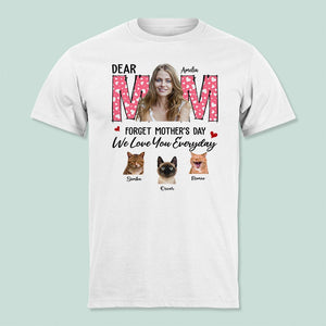 Personalized Forget Mother‘s Day We Love You Everyday T-Shirt